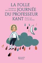 Couverture du livre « La folle journee du professeur Kant » de Laurent Moreau et Jean-Paul Mongin aux éditions Petits Platons