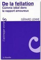 Couverture du livre « De la fellation ; comme idéal dans les rapports amoureux » de Gerard Lenne aux éditions La Musardine