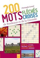 Couverture du livre « 200 mots fléchés croisés de Bordeaux et de la Gironde : devinettes, citations, proverbes, énigmes et expressions girondines » de Christophe Leverd aux éditions Geste