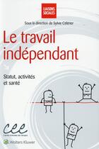 Couverture du livre « Le travail indépendant » de Sylvie Celerier aux éditions Liaisons