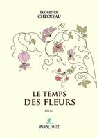Couverture du livre « Le temps des fleurs » de Florence Chesneau aux éditions Publiwiz