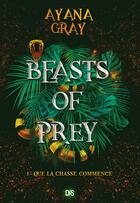 Couverture du livre « Beasts of prey Tome 1 : que la chasse commence » de Ayana Gray aux éditions De Saxus