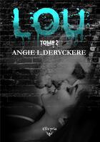 Couverture du livre « Lou - Tome 2 » de Angie L. Deryckere aux éditions Elixyria