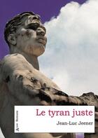 Couverture du livre « Le tyran juste » de Jean-Luc Jeener aux éditions Atlande Litterature