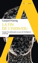 Couverture du livre « La fin de l'individu : voyage d'un philosophe au pays de l'intelligence artificielle » de Gaspard Koenig aux éditions Alpha