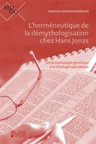 Couverture du livre « L'hermneutique de la dmythologisation chez Hans Jonas : de la mythologie gnostique la thologie spculative » de Francisco Quesada-Rodriguez aux éditions Pu De Louvain