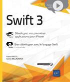Couverture du livre « Swift 3 : développez vos premières applications pour iPhone ; complément vidéo : bien développer avec le langage Swift » de Cedric Millauriaux et Pascal Batty aux éditions Eni