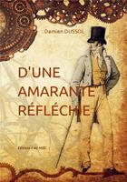 Couverture du livre « D'une amarante réfléchie » de Damien Dussol aux éditions Il Est Midi