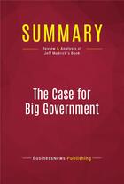 Couverture du livre « Summary: The Case for Big Government : Review and Analysis of Jeff Madrick's Book » de Businessnews Publishing aux éditions Political Book Summaries