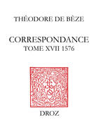 Couverture du livre « Correspondance de theodore de beze - t17 - correspondance de theodore de beze - t. xvii - 1576 » de Theodore De Beze aux éditions Librairie Droz