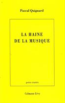 Couverture du livre « La haine de la musique » de Pascal Quignard aux éditions Calmann-levy