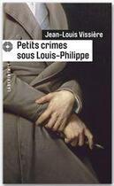 Couverture du livre « Petits crimes sous Louis-Philippe » de Jean-Louis Vissiere aux éditions Le Masque