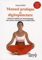 Couverture du livre « Manuel pratique de digitopuncture ; santé et vitalité par l'automassage des points d'acupuncture traditionnels » de Gerard Edde aux éditions Dangles