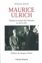 Couverture du livre « Maurice Ulrich ; témoin et acteur de l'histoire de 19454 à 2007 » de Simone Ulrich aux éditions France-empire