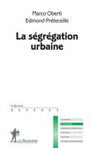 Couverture du livre « La ségrégation urbaine » de Edmond Preteceille et Marco Oberti aux éditions La Decouverte