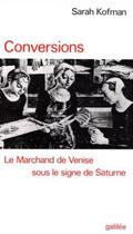 Couverture du livre « Conversions ; le marchand de venise sous le signe de Saturne » de Sarah Kofman aux éditions Galilee