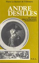 Couverture du livre « André Desilles ; un officier dans la tourmente révolutionnaire » de Pierre Le Bastart De Villeneuve aux éditions Nel