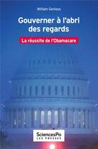 Couverture du livre « Gouverner à l'abri des regards ; la réussite de l'Obamacare » de William Genieys aux éditions Presses De Sciences Po