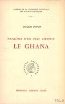 Couverture du livre « Le Ghana ; naissance d'un Etat africain » de Jacques Boyon aux éditions Presses De Sciences Po