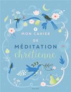 Couverture du livre « Mon cahier de méditation chrétienne » de Virginie Aladjidi et Caroline Pellissier aux éditions Mame