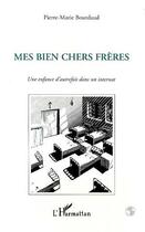 Couverture du livre « Mes Bien Chers Frères : Une enfance d'autrefois dans un internat » de Pierre-Marie Bourdaud aux éditions L'harmattan