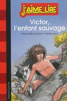 Couverture du livre « J'aime lire t.40 ; Victor, l'enfant sauvage » de Marie-Helene Delval aux éditions Bayard Jeunesse