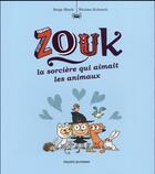 Couverture du livre « Zouk Tome 13 : la sorcière qui aimait les animaux » de Serge Bloch et Nicolas Hubesch aux éditions Bayard Jeunesse