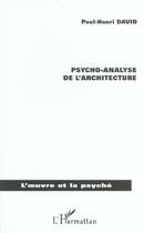 Couverture du livre « Psycho-analyse de l'architecture » de Paul-Henri David aux éditions L'harmattan