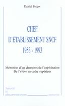 Couverture du livre « Chef d'etablisement sncf 1953-1993 - memoires d'un cheminot de l'exploitation - de l'eleve au cadre » de Daniel Brigot aux éditions L'harmattan