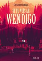 Couverture du livre « Si tu vois le Wendigo » de Christophe Lambert aux éditions Syros
