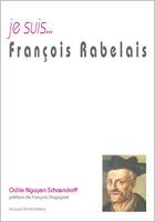 Couverture du livre « Je suis... : François Rabelais » de Odile Nguyen-Schoendorff aux éditions Jacques Andre