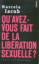 Couverture du livre « Qu'avez-vous fait de la libération sexuelle ? » de Marcela Iacub aux éditions Points