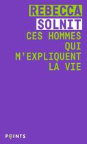 Couverture du livre « Ces hommes qui m'expliquent la vie » de Rebecca Solnit aux éditions Points