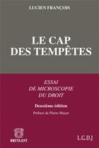 Couverture du livre « Le cap des tempêtes ; essai de microscopie du droit (2e édition) » de Lucien Francois aux éditions Bruylant