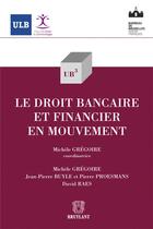 Couverture du livre « Le droit bancaire et financier en mouvement » de Michele Gregoire et Jean-Pierre Buyle et Pierre Proesmans et David Raes aux éditions Bruylant