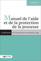 Couverture du livre « Manuel de l'aide et de la protection de la jeunesse » de Luc Bihain aux éditions Larcier