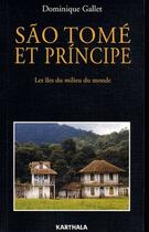 Couverture du livre « São Tomé et Príncipe ; les îles du milieu du monde » de Dominique Gallet aux éditions Karthala