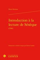 Couverture du livre « Introduction à la lecture de Sénèque (1586) » de Henri Estienne aux éditions Classiques Garnier