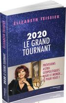 Couverture du livre « 2020, le grand tournant ; prévisions astro-géopolitiques pour le monde... et pour vous ! » de Elizabeth Teissier aux éditions Guy Trédaniel