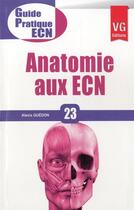 Couverture du livre « Guide pratique ecn anatomie aux ecn » de Guedon Alexis aux éditions Vernazobres Grego
