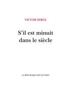 Couverture du livre « S'il est minuit dans le siècle » de Victor Serge aux éditions La Republique Des Lettres