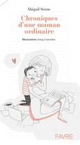Couverture du livre « Chroniques d'une maman ordinaire » de Abigail Seran aux éditions Favre