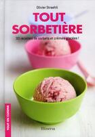 Couverture du livre « Tout sorbetière ; 30 recettes de sorbets et crèmes glacées ! » de Olivier Straehli aux éditions Minerva