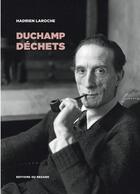 Couverture du livre « Duchamp déchets : les hommes, les objets, la catastrophe » de Hadrien Laroche aux éditions Le Regard