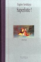 Couverture du livre « Saperlotte » de Engene Savitzkaya aux éditions Flohic