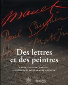 Couverture du livre « Des lettres et des peintres ; Manet, Gauguin, Matisse... confidences de 40 artistes » de  aux éditions Beaux Arts Editions