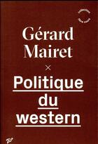 Couverture du livre « Politique du western » de Gerard Mairet aux éditions Pu De Vincennes