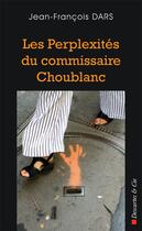 Couverture du livre « Les perplexités du commissaire Choublanc » de Jean-Francois Dars aux éditions Descartes & Cie