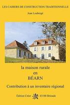 Couverture du livre « La maison rurale en Béarn : contribution à un inventaire régional » de Jean Louberge aux éditions Creer