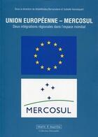 Couverture du livre « Union Européenne ; Mercosul ; deux intégrations régionales dans l'espace mondial » de Abdelkhaleq Berramdane et Isabelle Hannequart aux éditions Mare & Martin